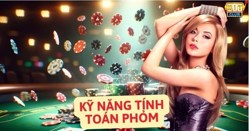 Kinh nghiệm tính toán Phỏm: Bí quyết để trở thành cao thủ